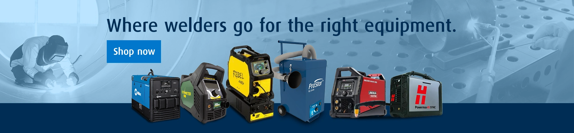Where welders go for the right equipment.