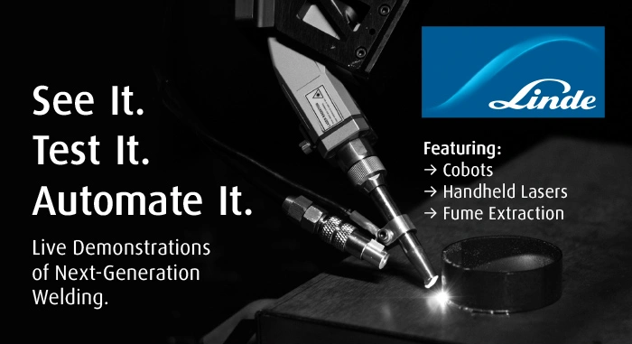 Test It. Automate It. See It. Live Demonstrations of Next-Generation Welding. Featuring: Cobots, Handheld Lasers, Fume Extraction